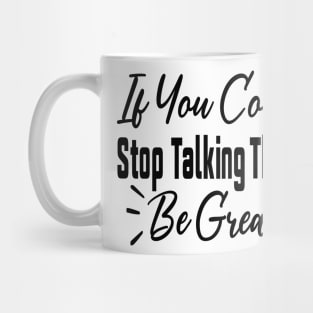 If You Could Stop Talking That'd Be Great Funny Sarcastic Quote Mug